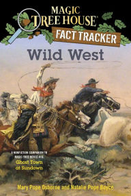 Title: Magic Tree House Fact Tracker #38: Wild West: A Nonfiction Companion to Magic Tree House #10: Ghost Town at Sundown, Author: Mary Pope Osborne