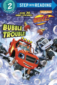 Title: Bubble Trouble! (Blaze and the Monster Machines), Author: Mary Tillworth