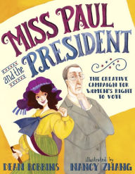 Title: Miss Paul and the President: The Creative Campaign for Women's Right to Vote, Author: Dean Robbins