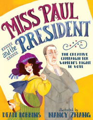 Title: Miss Paul and the President: The Creative Campaign for Women's Right to Vote, Author: Dean Robbins