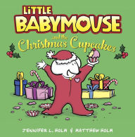 Title: Little Babymouse and the Christmas Cupcakes, Author: Jennifer L. Holm