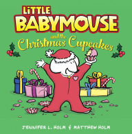 Title: Little Babymouse and the Christmas Cupcakes, Author: Jennifer L. Holm