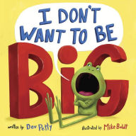 Title: I Don't Want to Be Big, Author: Dev Petty