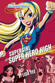 Title: Supergirl at Super Hero High (DC Super Hero Girls), Author: Lisa Yee