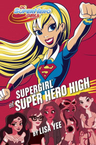 Title: Supergirl at Super Hero High (DC Super Hero Girls), Author: Lisa Yee