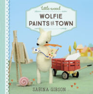 Title: Little Wood: Wolfie Paints the Town, Author: Sabina Gibson