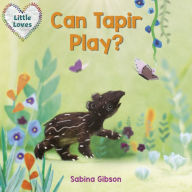 Title: Can Tapir Play? (Little Loves), Author: Sabina Gibson