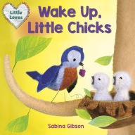 Title: Wake Up, Little Chicks! (Little Loves), Author: Sabina Gibson