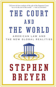 Title: The Court and the World: American Law and the New Global Realities, Author: Stephen Breyer