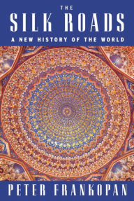 The Silk Roads: A New History of the World