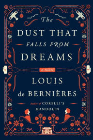 Title: The Dust That Falls from Dreams, Author: Louis De Bernieres