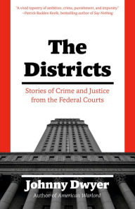 Title: The Districts: Stories of American Justice from the Federal Courts, Author: Johnny Dwyer