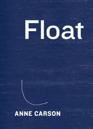 Title: Float - Chapbook Package, Author: Anne Carson