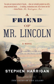 Title: A Friend of Mr. Lincoln, Author: Stephen Harrigan