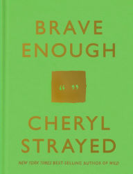 Title: Brave Enough: A Collection of Inspirational Quotes, Author: Cheryl Strayed