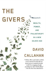 Title: The Givers: Wealth, Power, and Philanthropy in a New Gilded Age, Author: David Callahan