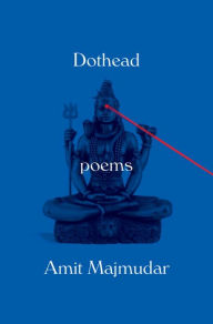 Title: Dothead: Poems, Author: Amit Majmudar