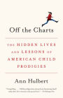 Off the Charts: The Hidden Lives and Lessons of American Child Prodigies