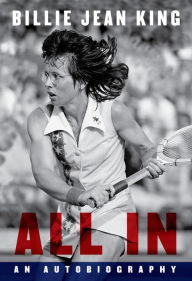 Free books for downloading from google books All In: An Autobiography CHM RTF DJVU 9781101971475 by Billie Jean King, Johnette Howard, Maryanne Vollers, Billie Jean King, Johnette Howard, Maryanne Vollers