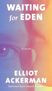 Download free books online for kobo Waiting for Eden by Elliot Ackerman 9781101947395