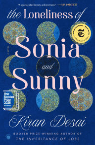 Title: The Loneliness of Sonia and Sunny: A Novel, Author: Kiran Desai