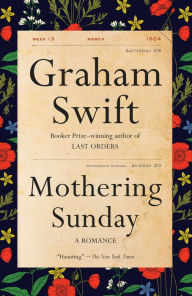 Title: Mothering Sunday: A Romance, Author: Graham Swift