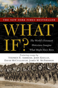 Title: What If?: The World's Foremost Historians Imagine What Might Have Been, Author: Robert Cowley