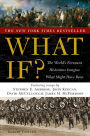What If?: The World's Foremost Historians Imagine What Might Have Been