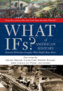 What Ifs? of American History: Eminent Historians Imagine What Might Have Been