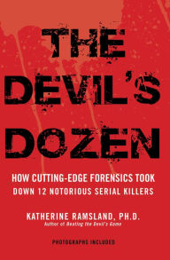 Title: The Devil's Dozen: 12 Notorious Serial Killers Caught by Cutting-Edge Forensics, Author: Katherine Ramsland