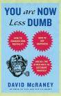 You Are Now Less Dumb: How to Conquer Mob Mentality, How to Buy Happiness, and All the Other Ways to Outsmart Yourself