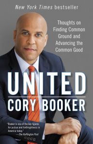 Title: United: Thoughts on Finding Common Ground and Advancing the Common Good, Author: Cory Booker