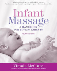 Title: Infant Massage (Fourth Edition): A Handbook for Loving Parents, Author: Vimala McClure