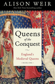 Title: Queens of the Conquest: England's Medieval Queens Book One, Author: Alison Weir