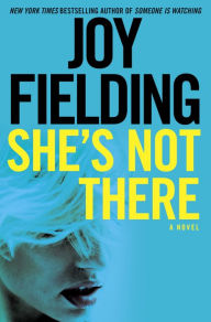 Title: She's Not There: A Novel, Author: Joy Fielding