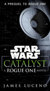 Online ebook pdf free download Catalyst (Star Wars): A Rogue One Novel by James Luceno