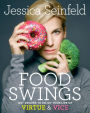 Food Swings: 125+ Recipes to Enjoy Your Life of Virtue & Vice