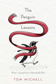 Title: The Penguin Lessons: What I Learned from a Remarkable Bird, Author: Tom Michell