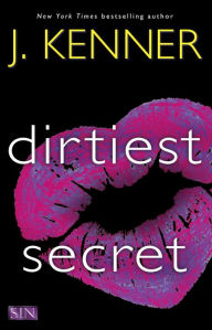 Title: Dirtiest Secret (SIN Series #1), Author: J. Kenner