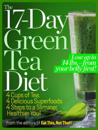 Title: The 17-Day Green Tea Diet: Lose up to 14 lbs. from your belly first!, Author: Editors of Eat This!