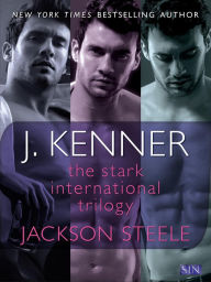 Title: The Stark International Trilogy: Jackson Steele: Say My Name, On My Knees, Under My Skin, Author: J. Kenner