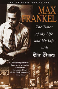 Title: The Times of My Life and My Life with The Times, Author: Max Frankel
