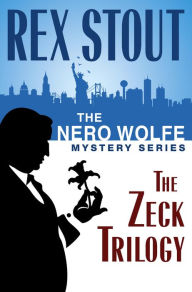 The Nero Wolfe Mystery Series: The Zeck Trilogy: And Be a Villain, The Second Confession, In the Best Families