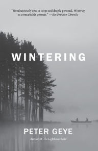 Title: Wintering: A Novel, Author: Peter Geye