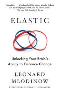 Title: Elastic: Unlocking Your Brain's Ability to Embrace Change, Author: Leonard Mlodinow