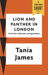Title: Lion and Panther in London, Author: Tania James