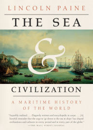 Title: The Sea and Civilization: A Maritime History of the World, Author: Lincoln Paine