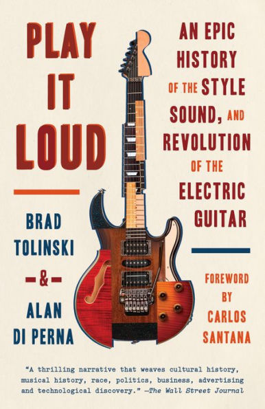 Play It Loud: An Epic History of the Style, Sound, and Revolution Electric Guitar