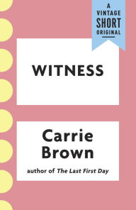 Title: Witness, Author: Carrie Brown