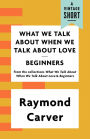 What We Talk about When We Talk about Love / Beginners